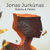 Various Artists - Jonas Jurkūnas. Robots & Petals